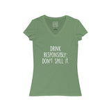 Women's Drink Responsibly Don't Spill It V-Neck Tee