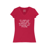 Womens I'd Unplug Your Life Support To Charge My Phone V-Neck Tee