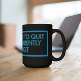 I Am Unable To Quit As I Am Currently Too Legit Black 15oz Mug