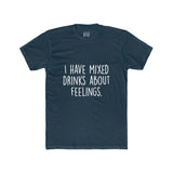 Men's I Have Mixed Drinks About Feelings Crew Tee