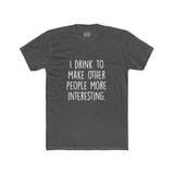 Men's I Drink To Make Other People More Interesting Crew Tee