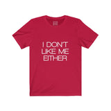 Womens I Don't Like Me Either Crew Neck Tee