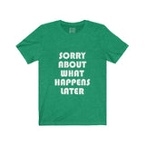 Womens Sorry About What Happens Later Crew Neck Tee