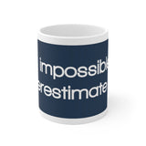 It Is Impossible To Underestimate You White Mug - 11oz