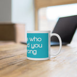 Everyone Who Ever Loved You Was Wrong White Mug - 11oz