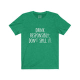 Women's Drink Responsibly Don't Spill It Crew Neck Tee