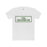 Mens You Discussed Me Crew Tee