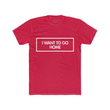 Mens I Want To Go Home Crew Tee