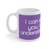 I Can Explain It To You But I Can't Understand It For You White Mug - 11oz