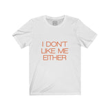 Womens I Don't Like Me Either Crew Neck Tee