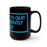 I Am Unable To Quit As I Am Currently Too Legit Black 15oz Mug