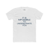 Mens It Is Impossible To Underestimate You Crew Tee