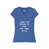 Women's I Finally Quit Drinking For Good Now I Drink For Evil V-Neck Tee