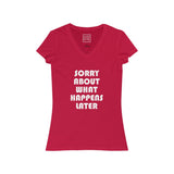 Womens Sorry About What Happens Later V-Neck Tee