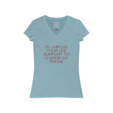 Womens I'd Unplug Your Life Support To Charge My Phone V-Neck Tee