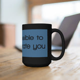 It Is Impossible To Underestimate You Black 15oz Mug