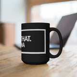 I Saw That Karma Black 15oz Mug