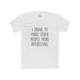 Men's I Drink To Make Other People More Interesting Crew Tee