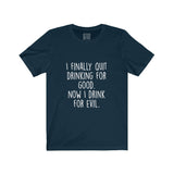 Women's I Finally Quit Drinking For Good Now I Drink For Evil Crew Neck Tee