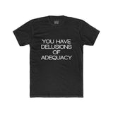 Mens You Have Delusions Of Adequacy Crew Tee