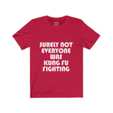 Womens Surely Not Everyone Was Kung Fu Fighting Crew Neck Tee