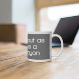 You're About As Useful As A White Crayon White Mug - 11oz