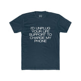 Mens I'd Unplug Your Life Support To Charge My Phone Crew Tee