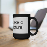 You Look Like A Before Picture Black 15oz Mug