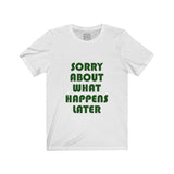 Womens Sorry About What Happens Later Crew Neck Tee