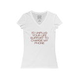 Womens I'd Unplug Your Life Support To Charge My Phone V-Neck Tee