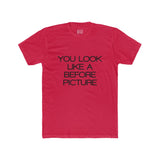 Mens You Look Like A Before Picture Crew Tee