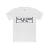 Mens I Have Six Words For You Crew Tee