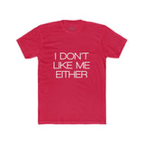 Mens I Don't Like Me Either Crew Tee