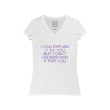 Womens I Can Explain It To You But I Can't Understand It For You V-Neck Tee