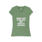 Womens Surely Not Everyone Is Kung Fu Fighting V-Neck Tee