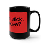 If I Throw A Stick Will You Leave? Black 15oz Mug