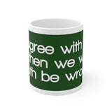 I’d Agree With You But Then We’d Both Be Wrong White Mug - 11oz