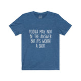 Women's Vodka May Not Be The Answer But Its Worth A Shot Crew Neck Tee