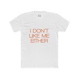 Mens I Don't Like Me Either Crew Tee