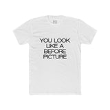 Mens You Look Like A Before Picture Crew Tee