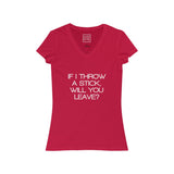 Womens If I Throw A Stick, Will You Leave V-Neck Tee