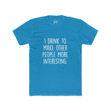 Men's I Drink To Make Other People More Interesting Crew Tee