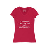 Womens You Have Delusions Of Adequacy V-Neck Tee