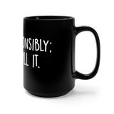 Drink Responsibly Don't Spill It Black 15oz Mug