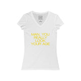 Womens Man You Really Look Your Age V-Neck Tee