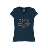 Womens I’m Jealous Of All The People Who Haven’t Met You V-Neck Tee