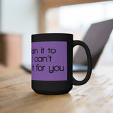 I Can Explain It To You But I Can't Understand It For You Black 15oz Mug