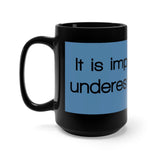 It Is Impossible To Underestimate You Black 15oz Mug