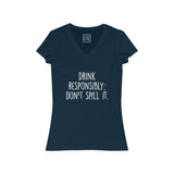 Women's Drink Responsibly Don't Spill It V-Neck Tee