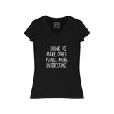 Women's I Drink To Make Other People More Interesting V-Neck Tee